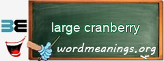 WordMeaning blackboard for large cranberry